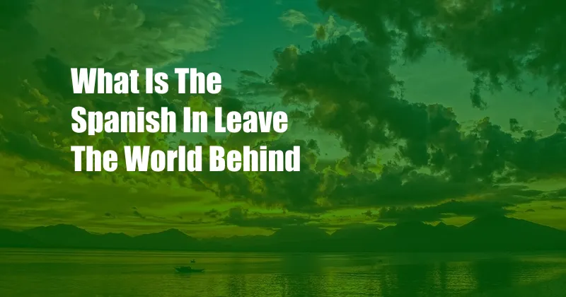 What Is The Spanish In Leave The World Behind