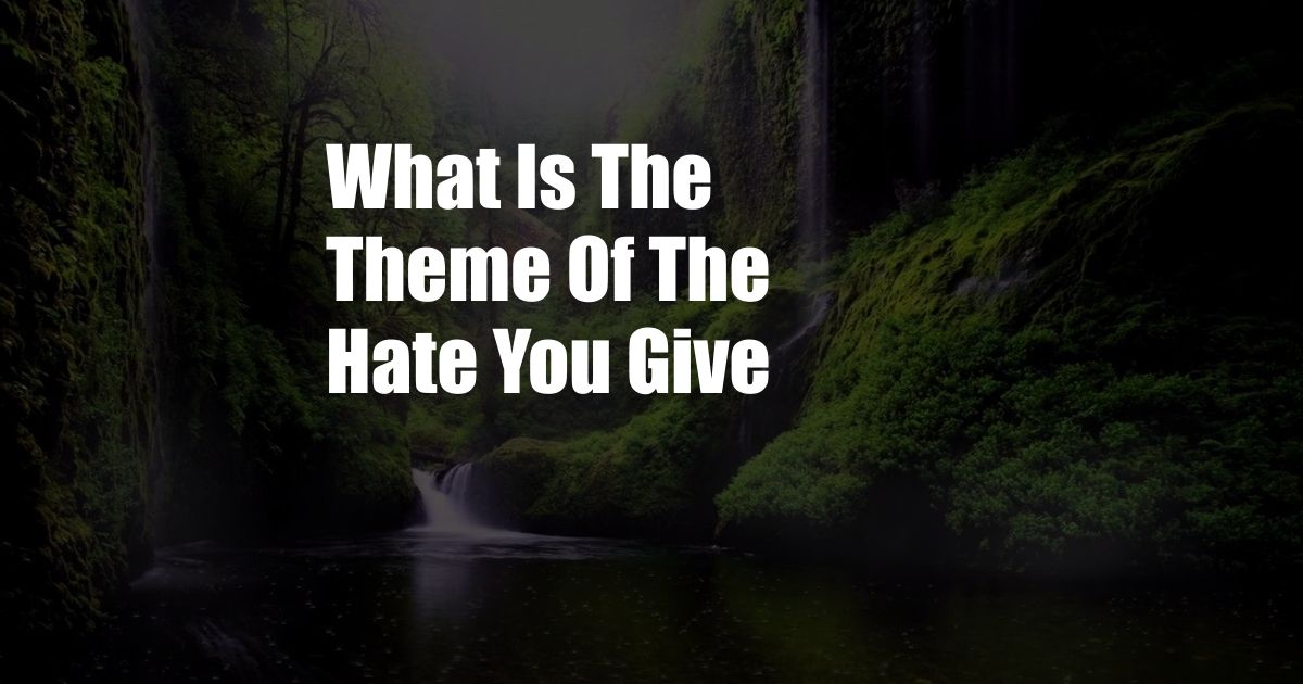 What Is The Theme Of The Hate You Give