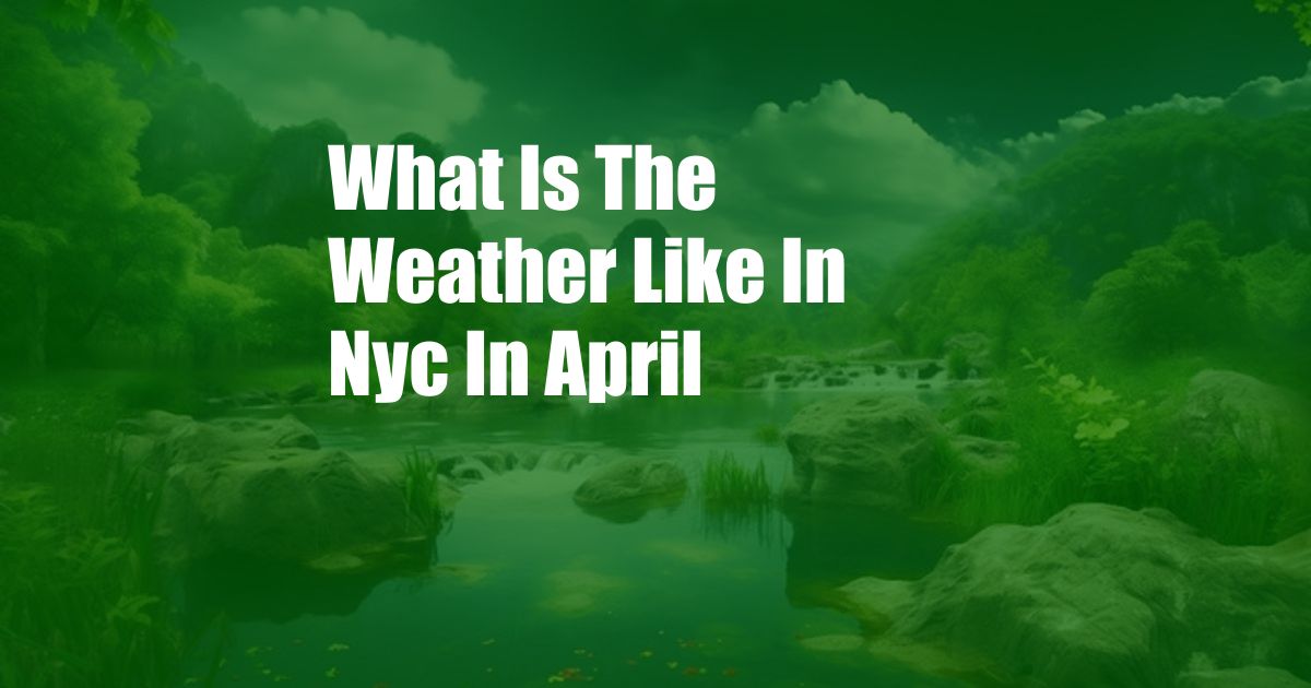 What Is The Weather Like In Nyc In April