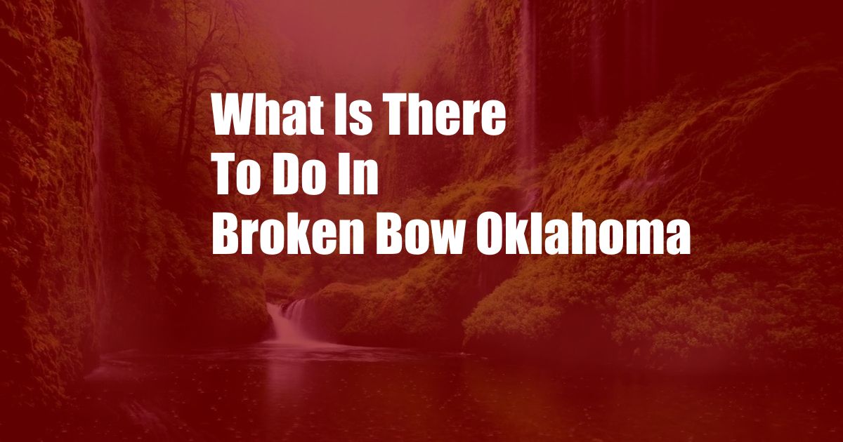 What Is There To Do In Broken Bow Oklahoma