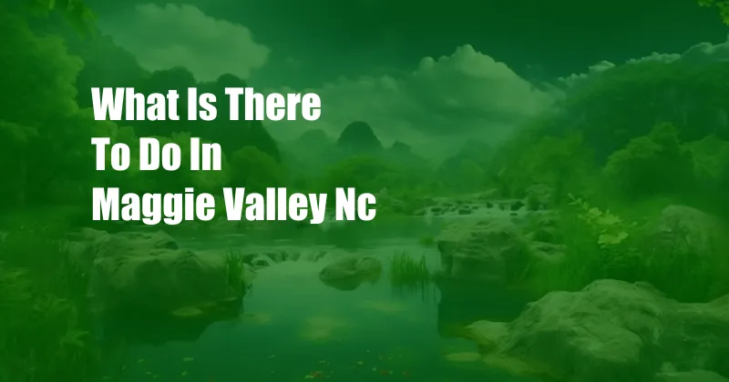 What Is There To Do In Maggie Valley Nc