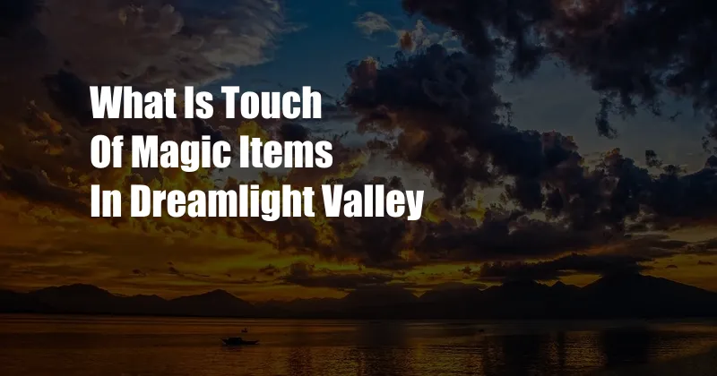 What Is Touch Of Magic Items In Dreamlight Valley