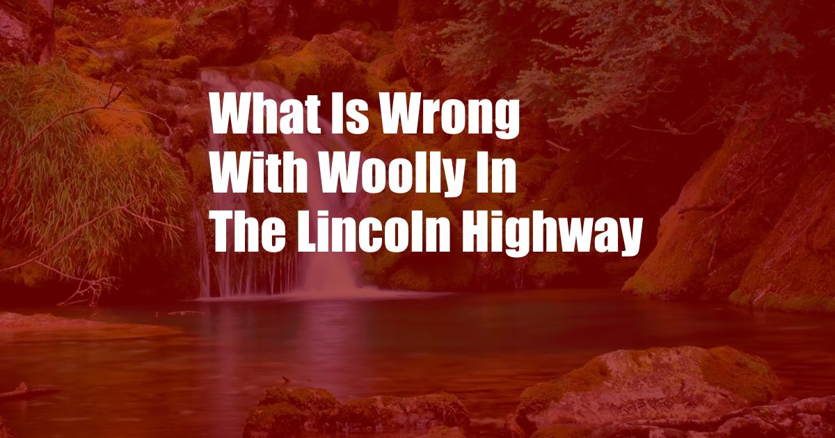 What Is Wrong With Woolly In The Lincoln Highway