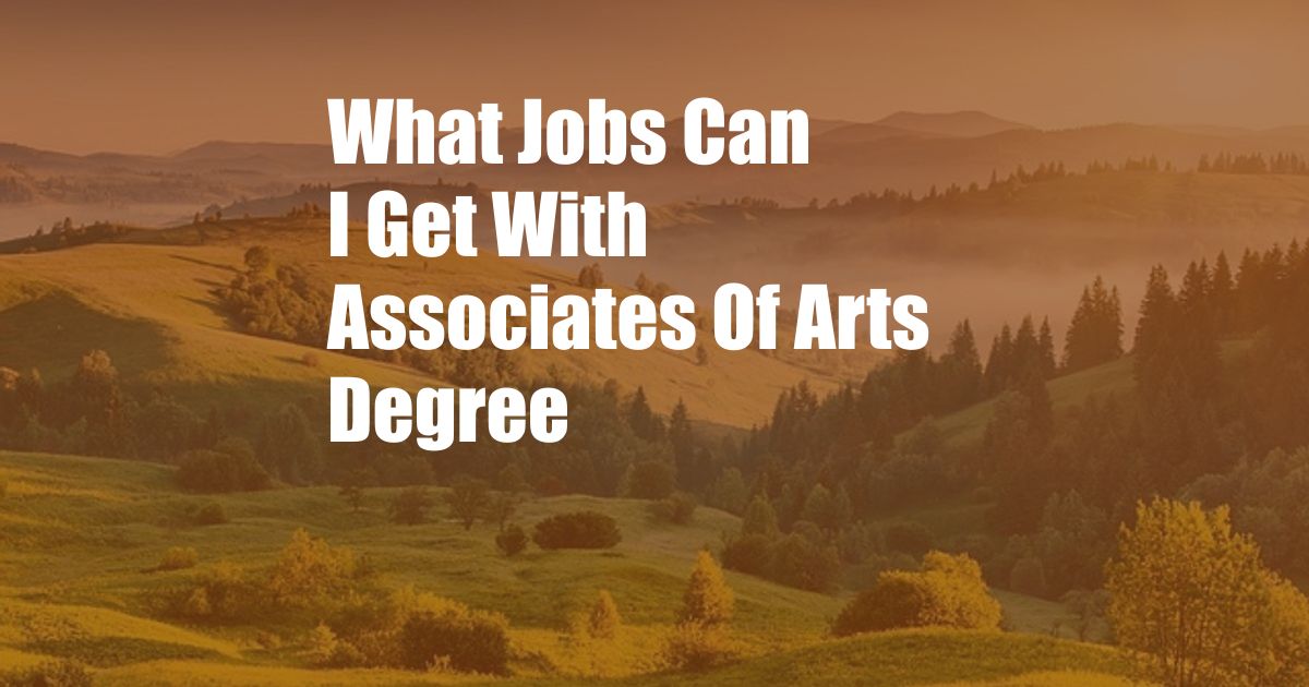 What Jobs Can I Get With Associates Of Arts Degree