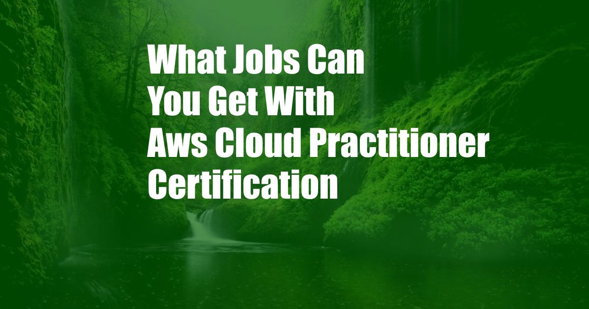 What Jobs Can You Get With Aws Cloud Practitioner Certification