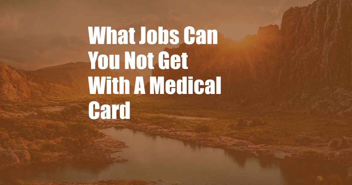 What Jobs Can You Not Get With A Medical Card