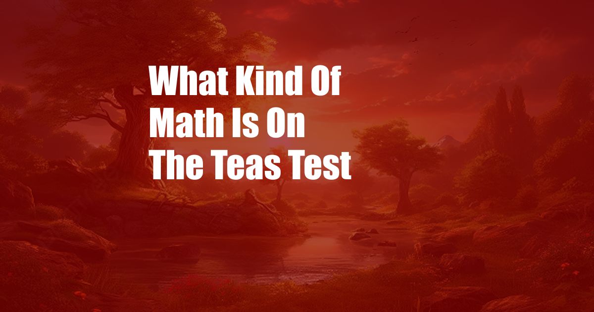 What Kind Of Math Is On The Teas Test