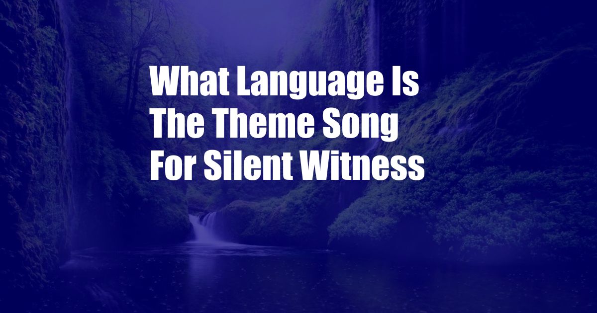 What Language Is The Theme Song For Silent Witness