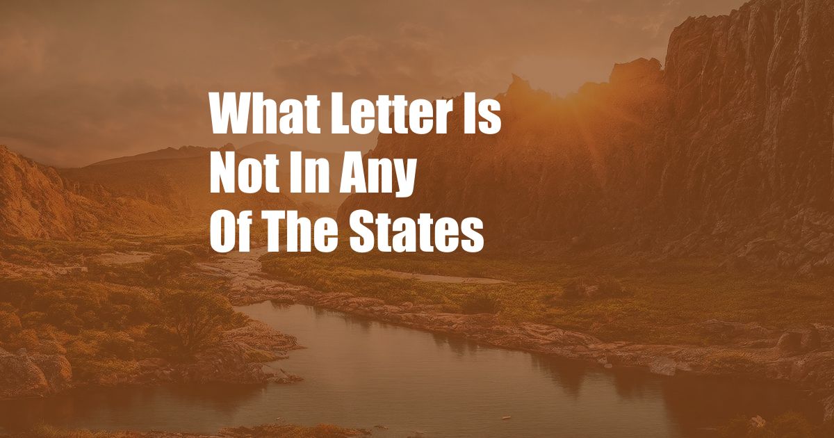 What Letter Is Not In Any Of The States