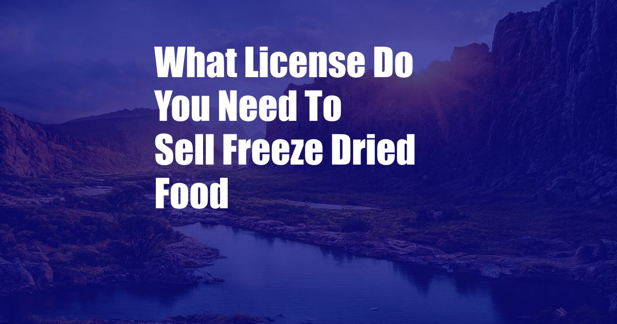 What License Do You Need To Sell Freeze Dried Food