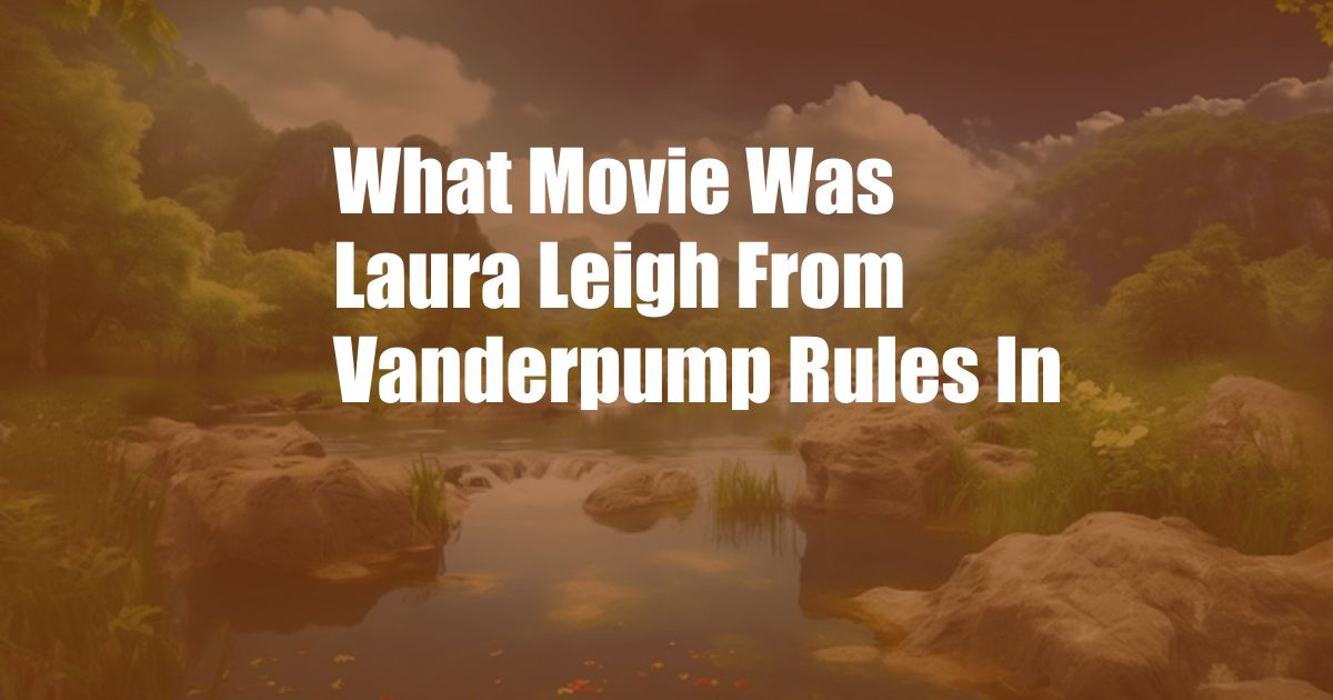 What Movie Was Laura Leigh From Vanderpump Rules In