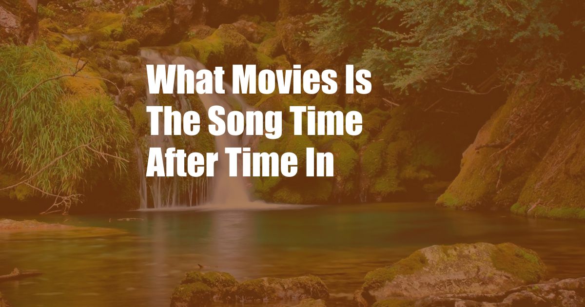 What Movies Is The Song Time After Time In