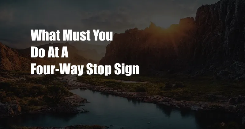 What Must You Do At A Four-Way Stop Sign