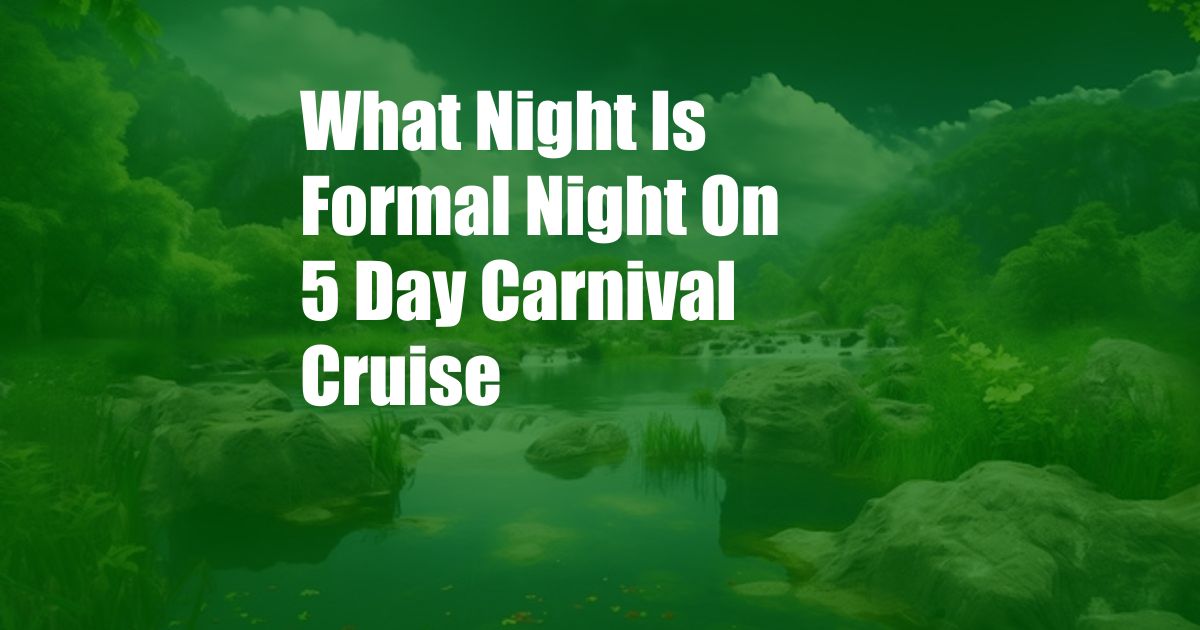 What Night Is Formal Night On 5 Day Carnival Cruise