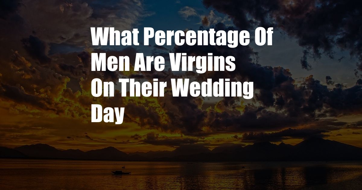 What Percentage Of Men Are Virgins On Their Wedding Day