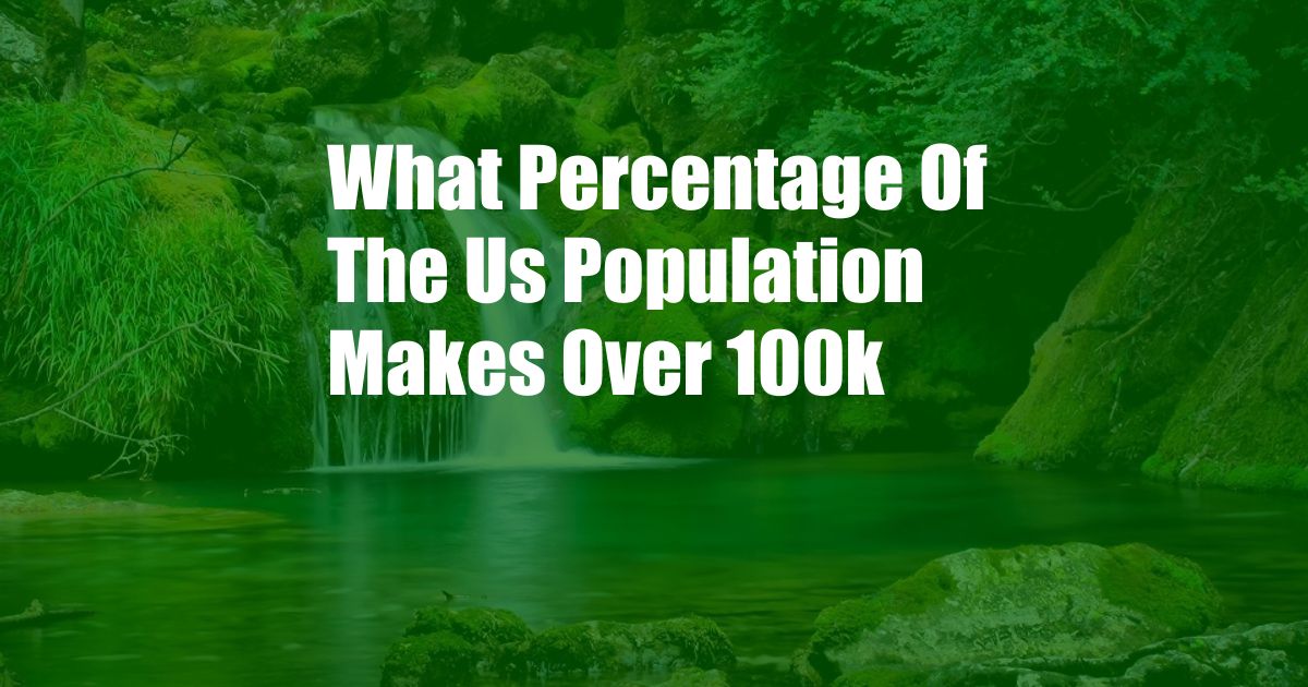 What Percentage Of The Us Population Makes Over 100k