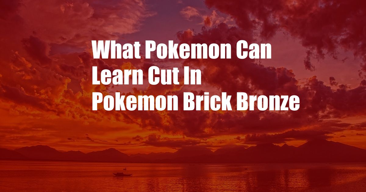 What Pokemon Can Learn Cut In Pokemon Brick Bronze