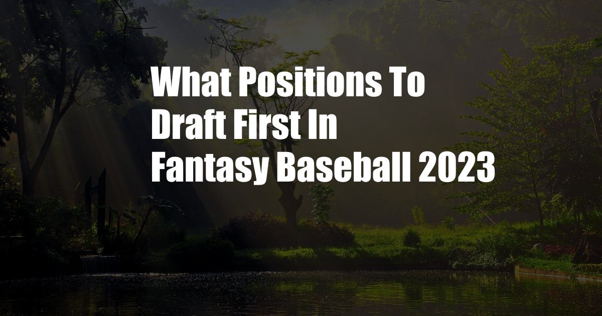 What Positions To Draft First In Fantasy Baseball 2023