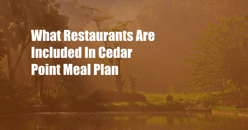 What Restaurants Are Included In Cedar Point Meal Plan