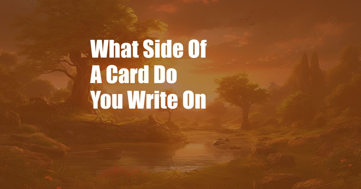 What Side Of A Card Do You Write On