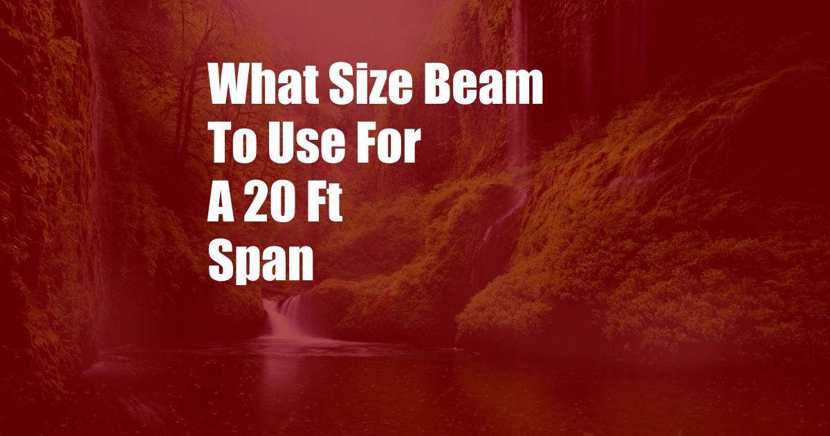 What Size Beam To Use For A 20 Ft Span