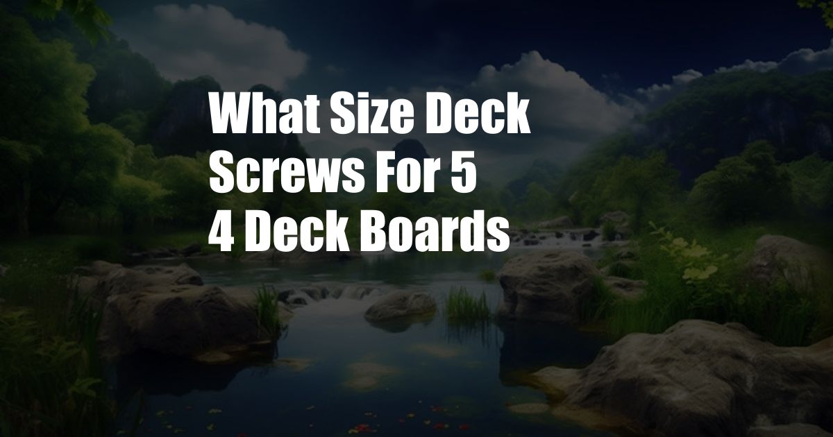 What Size Deck Screws For 5 4 Deck Boards