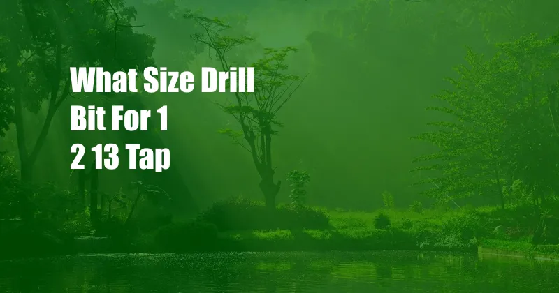 What Size Drill Bit For 1 2 13 Tap