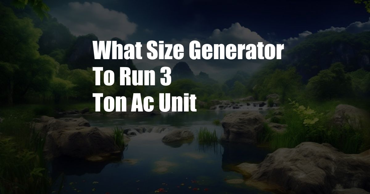 What Size Generator To Run 3 Ton Ac Unit