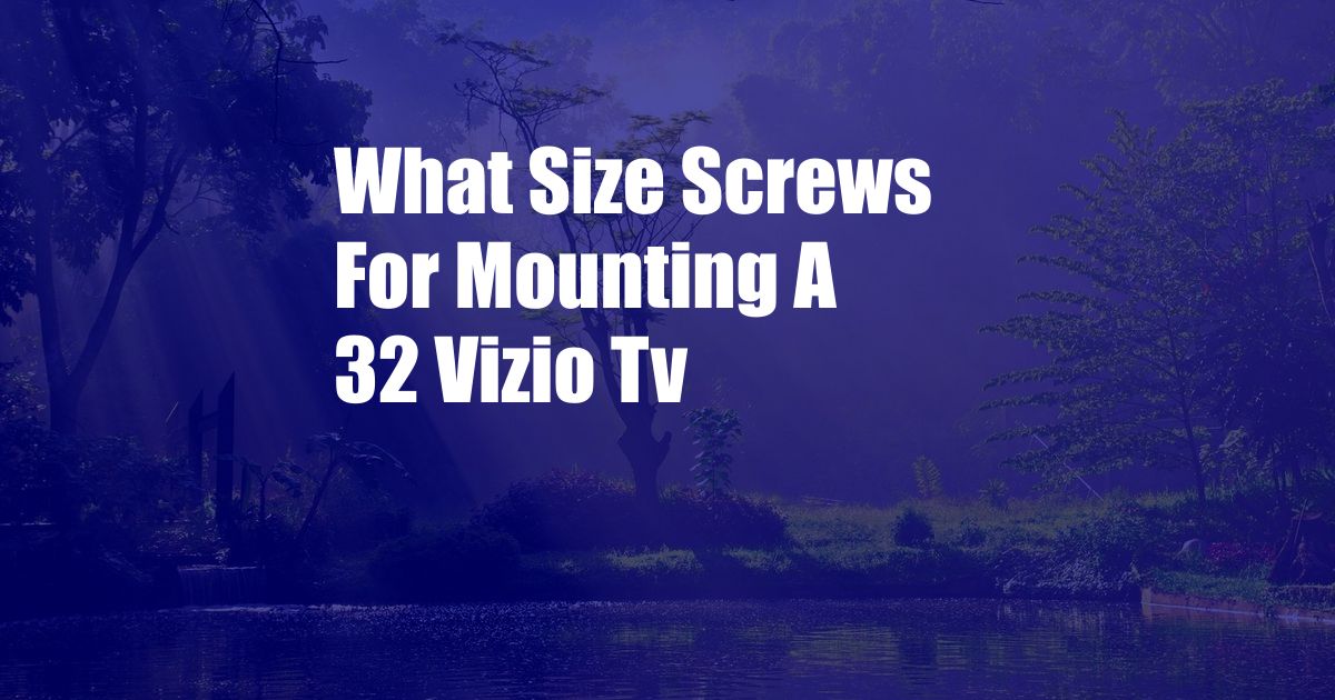 What Size Screws For Mounting A 32 Vizio Tv