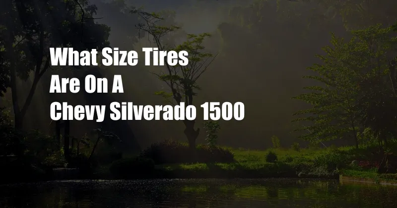 What Size Tires Are On A Chevy Silverado 1500