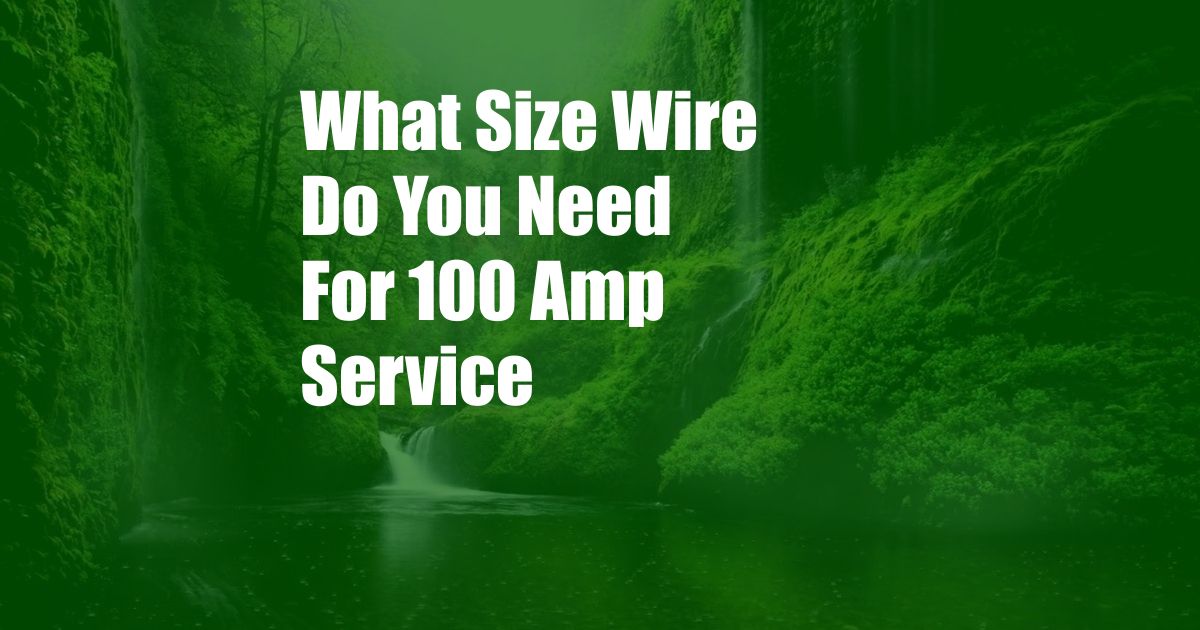 What Size Wire Do You Need For 100 Amp Service