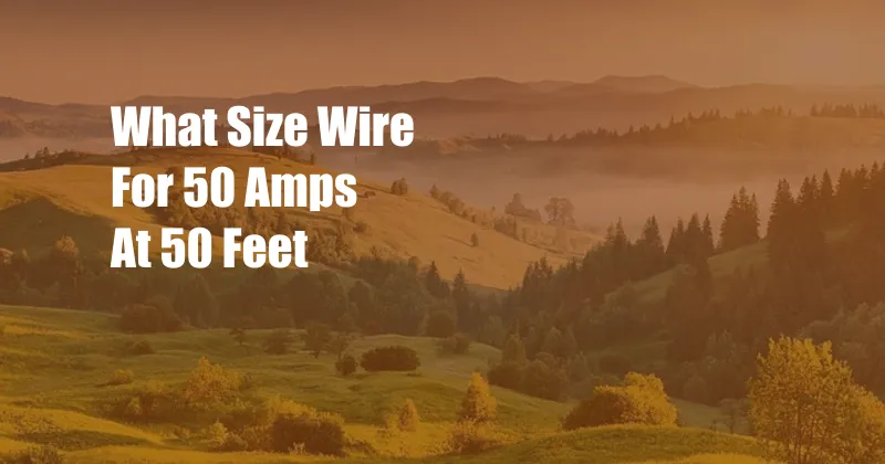 What Size Wire For 50 Amps At 50 Feet