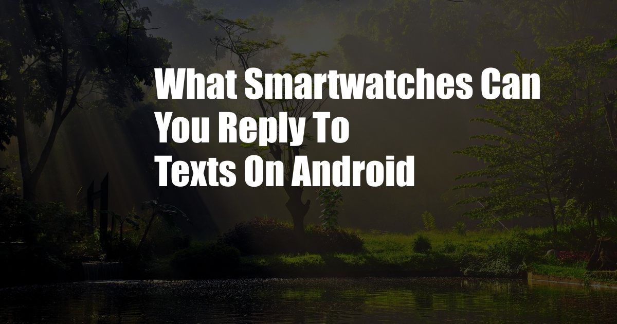 What Smartwatches Can You Reply To Texts On Android