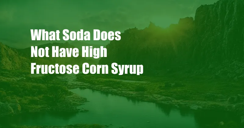 What Soda Does Not Have High Fructose Corn Syrup