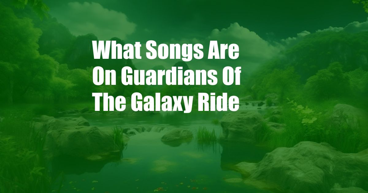 What Songs Are On Guardians Of The Galaxy Ride