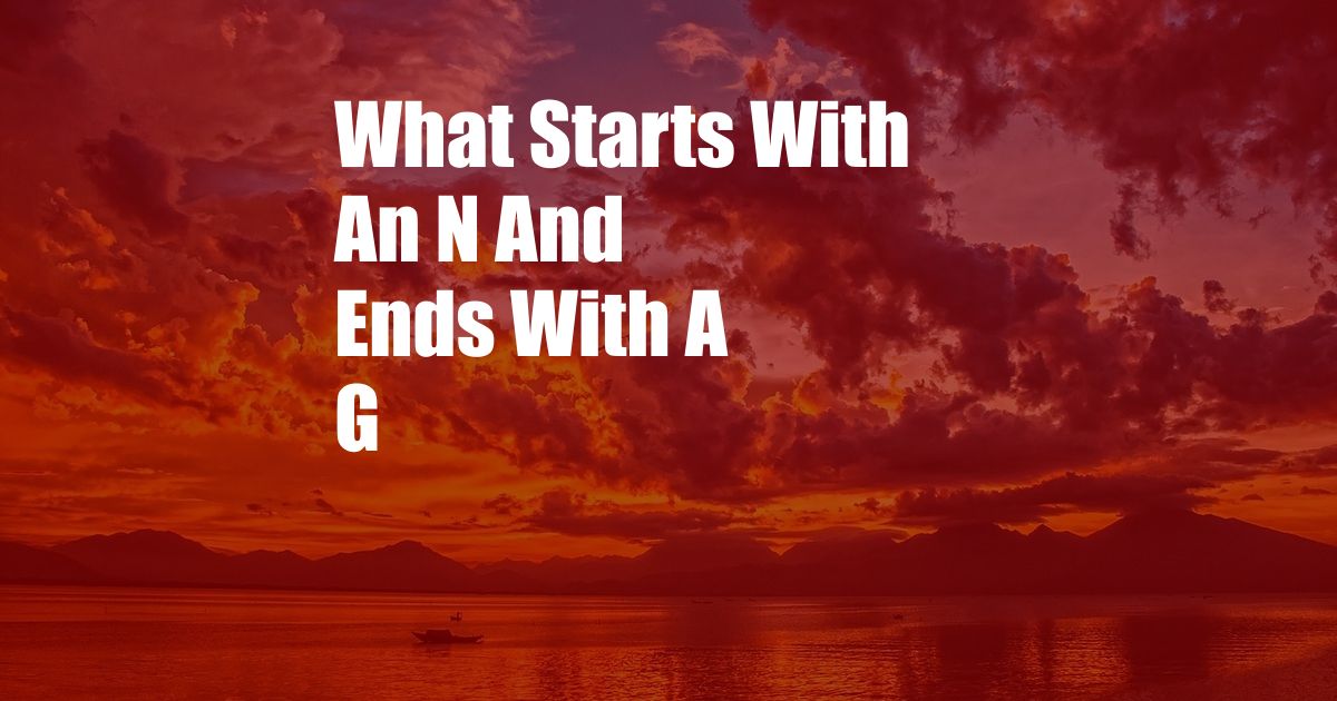 What Starts With An N And Ends With A G