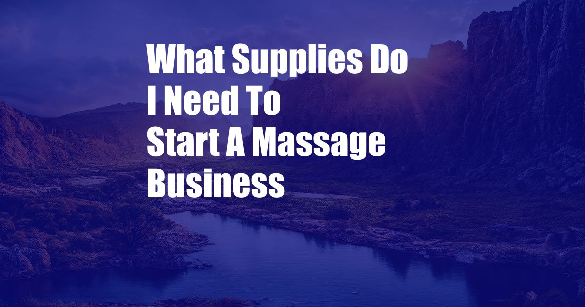 What Supplies Do I Need To Start A Massage Business