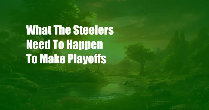 What The Steelers Need To Happen To Make Playoffs