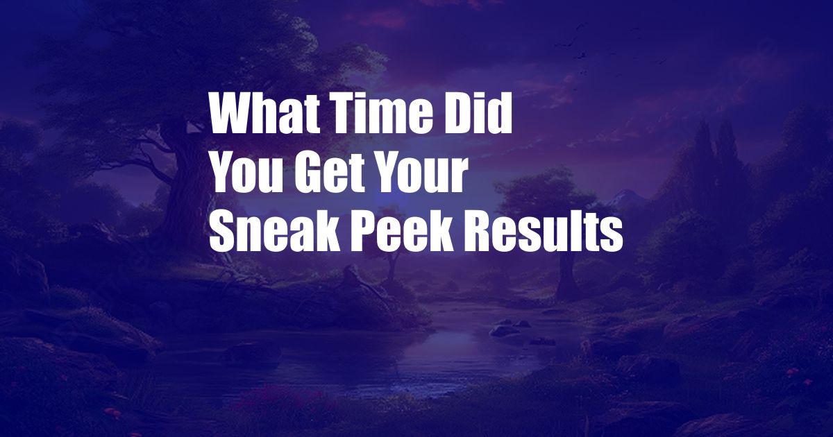 What Time Did You Get Your Sneak Peek Results