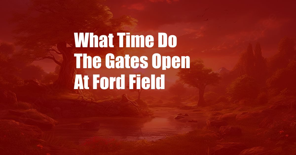 What Time Do The Gates Open At Ford Field