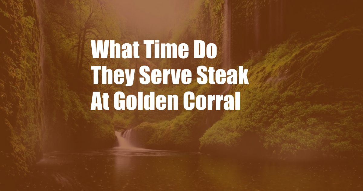 What Time Do They Serve Steak At Golden Corral