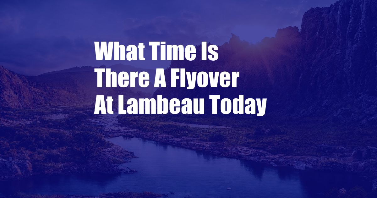What Time Is There A Flyover At Lambeau Today