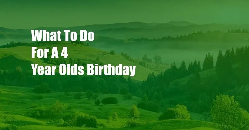 What To Do For A 4 Year Olds Birthday