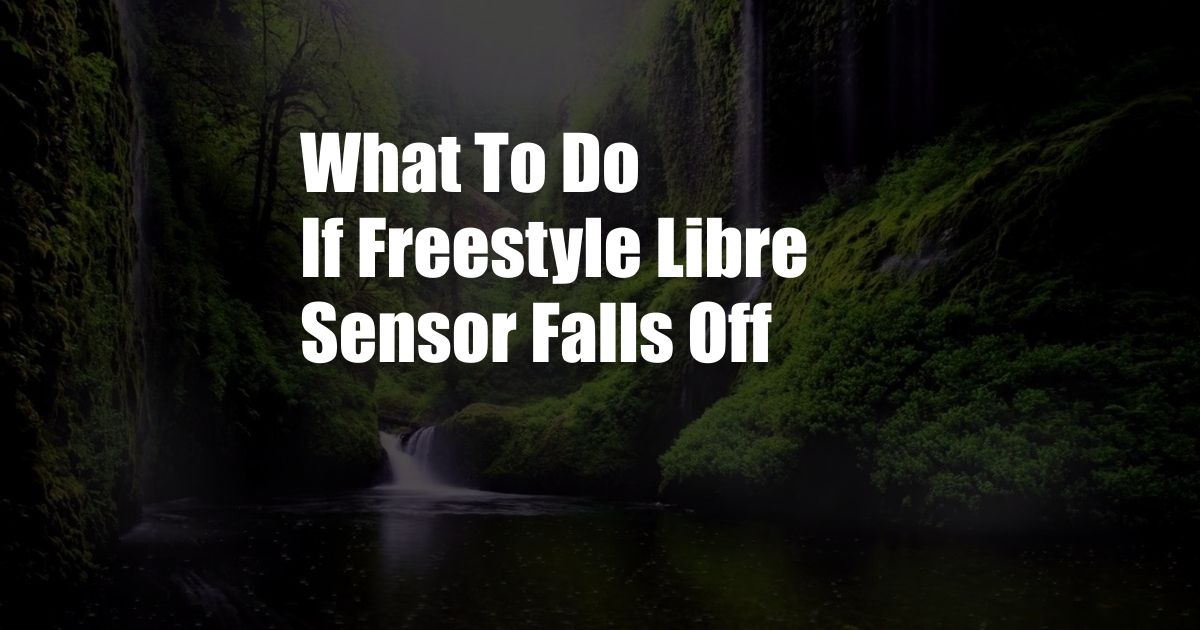What To Do If Freestyle Libre Sensor Falls Off