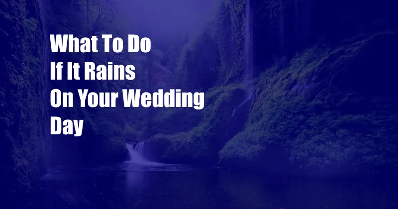 What To Do If It Rains On Your Wedding Day