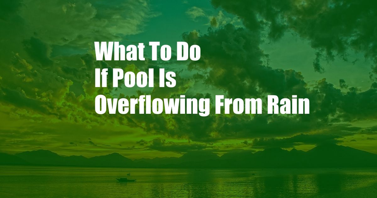 What To Do If Pool Is Overflowing From Rain