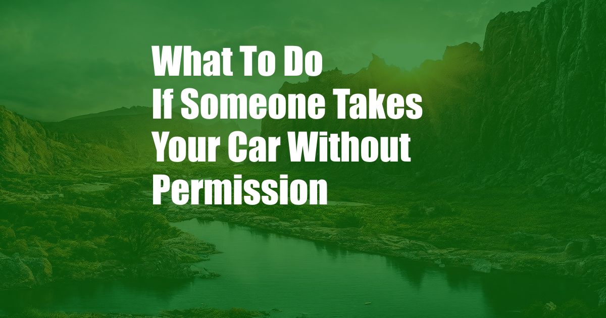 What To Do If Someone Takes Your Car Without Permission