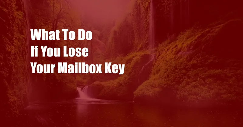 What To Do If You Lose Your Mailbox Key