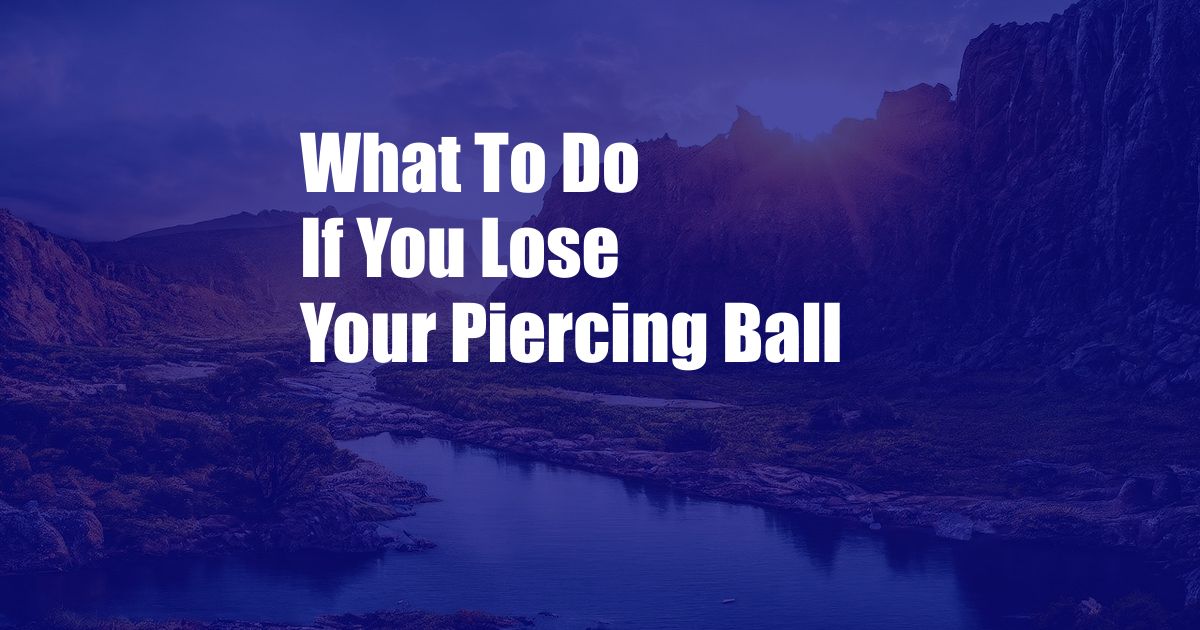 What To Do If You Lose Your Piercing Ball