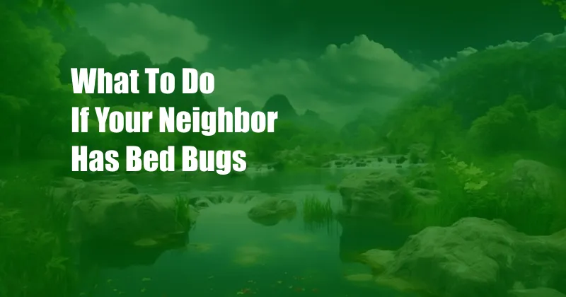 What To Do If Your Neighbor Has Bed Bugs